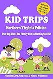 Kid Trips Northern Virginia Edition: Plus Top Picks For Family Fun In Washington DC!