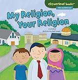 My Religion, Your Religion (Cloverleaf Books ™ ― Alike and Different)