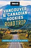 Moon Vancouver & Canadian Rockies Road Trip: Adventures from the Coast to the Mountains, with Victoria and the Sea-to-Sky Highway (Travel Guide)