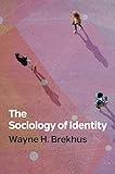 The Sociology of Identity: Authenticity, Multidimensionality, and Mobility