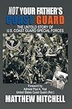 Not Your Father's Coast Guard: The Untold Story of U.S. Coast Guard Special Forces