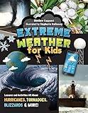 Extreme Weather for Kids: Lessons and Activities All About Hurricanes, Tornadoes, Blizzards, and More!