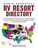 Bob’s Essential RV Resort Directory: A Comprehensive Directory of Over 1,000 Personally Curated RV Parks, Resorts & Campgrounds of the Continental United States