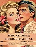 1940 Glamour Fashion Beautiful Grayscale Coloring Book: 40 Elegant Vintage Fashion Illustrations | Retro Pin-Up & Hollywood Golden Age Grayscale Designs for Adults