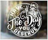 Have the Day You Deserve Sticker - Funny Skeleton Decal Sticker for Car or Truck Window or Bumper