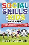 Social Skills for Kids (Ages 5-12): 13 Strategies to Bully Busting, Forging Unbreakable Friendships, Perceiving Others’ Feelings and Raising Socially Smart Kids