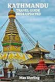 KATHMANDU TRAVEL GUIDE 2024 UPDATED: A Cultural Expedition through Temples, Traditions, and Iconic Landmarks to Hidden Gems (exploring new worlds)