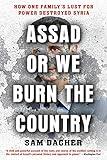 Assad or We Burn the Country: How One Family's Lust for Power Destroyed Syria