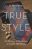 True Style: The History and Principles of Classic Menswear