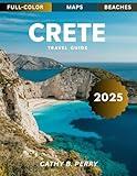 Crete Travel Guide 2025 (Full-Color): Explore the ancient ruins, stunning beaches, and vibrant culture of Crete, Greece's largest island.