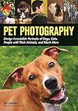 Pet Photography: Design Irresistible Portraits of Dogs, Cats, People with Their Animals and Much More