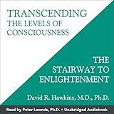 Transcending the Levels of Consciousness: The Stairway to Enlightenment
