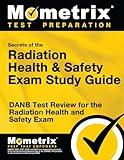 Secrets of the Radiation Health and Safety Exam Study Guide: DANB Test Review for the Radiation Health and Safety Exam (Mometrix Test Preparation)