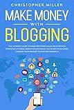 MAKE MONEY WITH BLOGGING: THE ULTIMATE GUIDE TO MAKE PROFITABLE BLOG WITH PROVEN STRATEGIES TO MAKE MONEY ONLINE WHILE YOU WORK FROM HOME. CHANGE YOUR MINDSET TO JOIN THE NEW RICH.