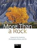 More Than a Rock, 2nd Edition: Essays on Art, Creativity, Photography, Nature, and Life