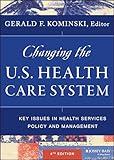 Changing the U.S. Health Care System: Key Issues in Health Services Policy and Management