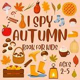 I Spy Autumn Book For Kids Ages 2-5: Let's Play I Spy Fall Book Seasonal Activity Book For Preschoolers & Toddlers Guessing Game Alphabet A-Z Book For 2-5 Year Olds