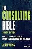 The Consulting Bible: How to Launch and Grow a Seven-Figure Consulting Business