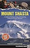 Mount Shasta: A Guide to Climbing, Skiing, and Exploring California's Premier Mountain