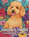 Dogs And Flowers Coloring Book: 50 Illustrations With Amazing Dogs In Beautiful Flowers For Adults Relaxation And Stress Relief