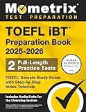 TOEFL iBT Preparation Book 2025-2026 - 2 Full-Length Practice Tests, TOEFL Secrets Study Guide with Step-by-Step Video Tutorials: [Includes Audio Links for the Listening Section]