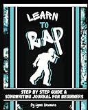 Learn to Rap: Step by Step Guide and Songwriting Journal for Beginners