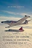 Sovereignty and Command in Canada–US Continental Air Defence, 1940–57 (Studies in Canadian Military History)