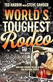 World's Toughest Rodeo: How One Cowboy Blazed a Trail for Western Sports