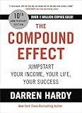 The Compound Effect (10th Anniversary Edition): Jumpstart Your Income, Your Life, Your Success
