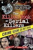 The Killer Book of Serial Killers: Incredible Stories, Facts and Trivia from the World of Serial Killers (The Ultimate Gift for True Crime Fans) (The Killer Books)