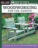 Woodworking for the Garden: 16 Easy-to-Build Step-by-Step Projects (Creative Homeowner) Easy-to-Follow Instructions for Trellises, Planters, Decking, Fences, Chairs, Tables, Sheds, Pergolas, and More