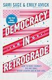 Democracy in Retrograde: How to Make Changes Big and Small in Our Country and in Our Lives