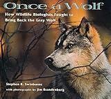 Once A Wolf: How Wildlife Biologists Fought to Bring Back the Gray Wolf