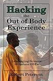 Hacking the Out of Body Experience: Leveraging Science to Induce OBEs