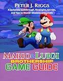 Mario & Luigi: Brothership game guide: A complete walkthrough, Strategies, Secrets, and Tips to Master Missions and Levels (GameMaster’s Blueprint)