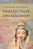 A Journey Into Peace-Timeless Tales of Zen Buddhism: 60 Illustrated Short Stories to Melt Anxiety, Find Keys to Happiness: Begin Your Journey to Inner Peace, Stop Negative Thoughts, Calm Overthinking