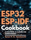 ESP32 ESP-IDF Cookbook: A Practical A-Z Guide for Programmers (Complete Guide to App & Software Development for Beginners Book 24)