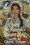 Curing the Rancher's Starving Heart: A Historical Western Romance Novel (Hearts Across the Frontier)