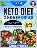 Keto Diet Cookbook for Beginners: 2000 Days of Delicious & Super Easy High-Fat Low-Carb Keto Recipes for Beginners with a 30-Day Meal Plan to Achieve ... Diet Cookbook 2024 with Full-Color Pictures)