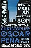 christopher oscar peña: Three Plays: how to make an american son; The Strangers; a cautionary tail (Methuen Drama Play Collections)