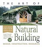 The Art of Natural Building - Second Edition - Completely Revised, Expanded and Updated: Design, Construction, Resources