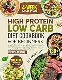High Protein Low Carb Diet Cookbook for Beginners: Easy & Delicious, Time-Saving Recipes,4-Week Meal Plan for Weight Management and Stay Fit, Healthy Meals for Long-Term Wellness and Better Lifestyle