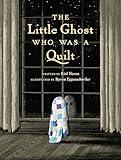 The Little Ghost Who Was a Quilt (A Little Ghost Quilt Book)