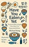 Have You Eaten Yet? : The Korean Way of Saying “I Care About You” — Expanded Edition