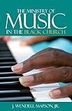 The Ministry of Music in the Black Church