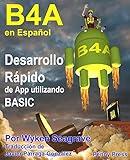 B4A en Español: Desarrollo Rápido de App utilizando BASIC (Spanish Edition)