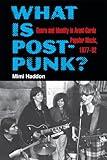 What Is Post-Punk?: Genre and Identity in Avant-Garde Popular Music, 1977-82