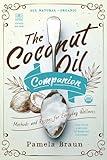 The Coconut Oil Companion: Methods and Recipes for Everyday Wellness (Countryman Pantry)
