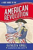 A Kids' Guide to the American Revolution (Kids' Guide to American History Book 2)