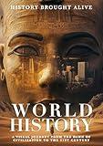 World History: A Visual Journey From The Dawn Of Civilization To The 21st Century